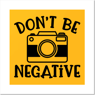 Don’t Be Negative Camera Photography Funny Posters and Art